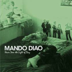 Mando Diao : Never Seen the Light of Day